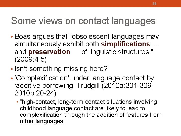 36 Some views on contact languages • Boas argues that “obsolescent languages may simultaneously