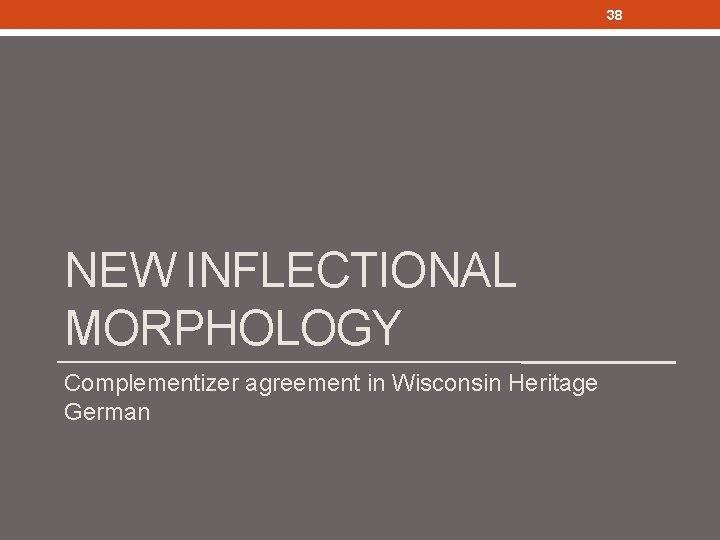 38 NEW INFLECTIONAL MORPHOLOGY Complementizer agreement in Wisconsin Heritage German 