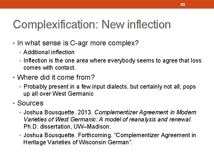 40 Complexification: New inflection • In what sense is C-agr more complex? • Additional