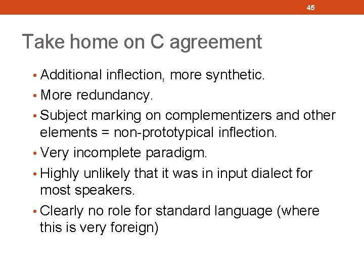 45 Take home on C agreement • Additional inflection, more synthetic. • More redundancy.