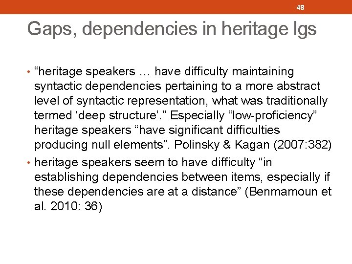 48 Gaps, dependencies in heritage lgs • “heritage speakers … have difficulty maintaining syntactic