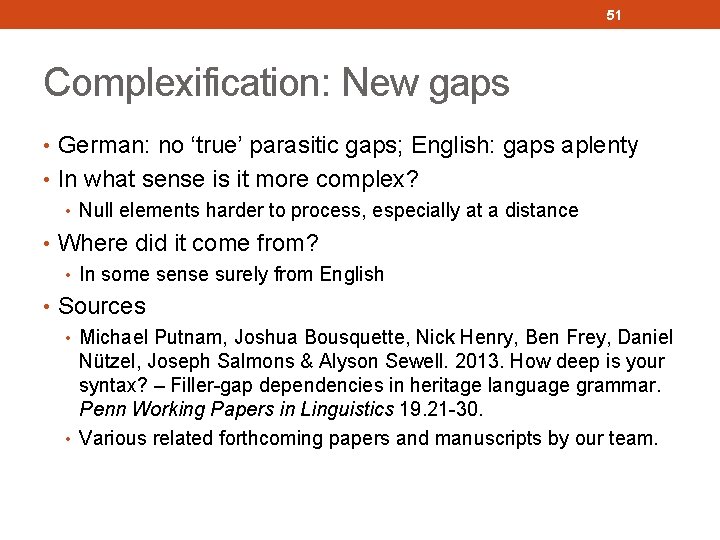 51 Complexification: New gaps • German: no ‘true’ parasitic gaps; English: gaps aplenty •