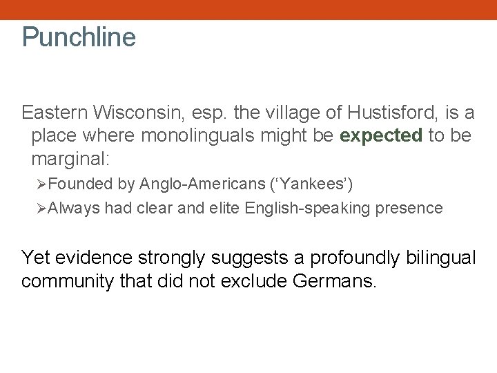 Punchline Eastern Wisconsin, esp. the village of Hustisford, is a place where monolinguals might