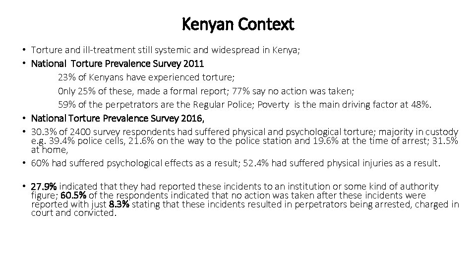 Kenyan Context • Torture and ill-treatment still systemic and widespread in Kenya; • National