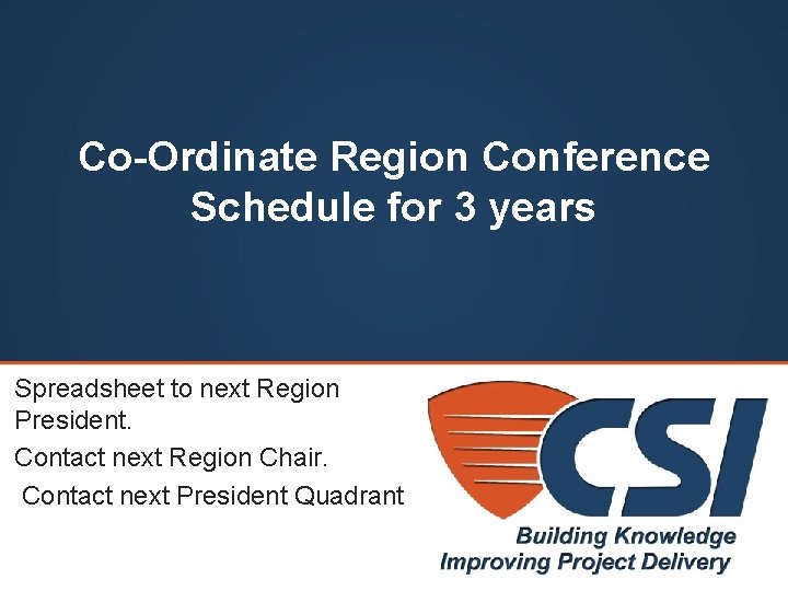 Co-Ordinate Region Conference Schedule for 3 years Spreadsheet to next Region President. Contact next