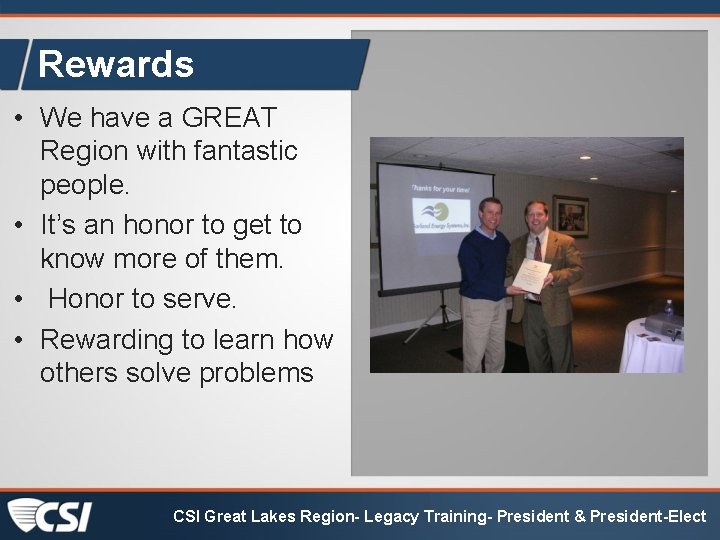 Rewards • We have a GREAT Region with fantastic people. • It’s an honor