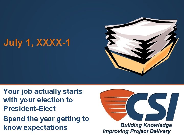 July 1, XXXX-1 Your job actually starts with your election to President-Elect Spend the