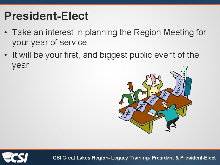 President-Elect • Take an interest in planning the Region Meeting for your year of