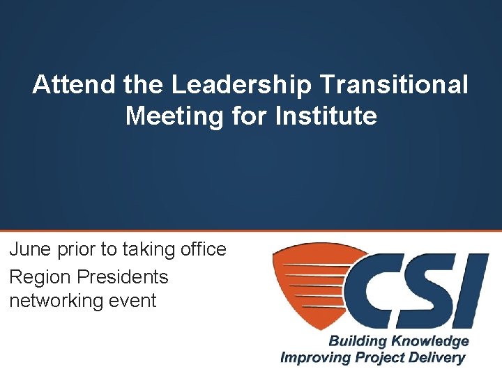 Attend the Leadership Transitional Meeting for Institute June prior to taking office Region Presidents