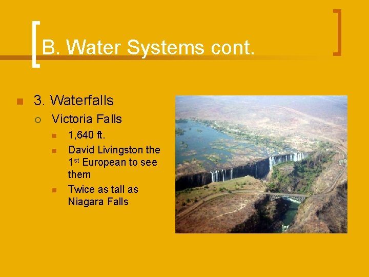 B. Water Systems cont. n 3. Waterfalls ¡ Victoria Falls n n n 1,