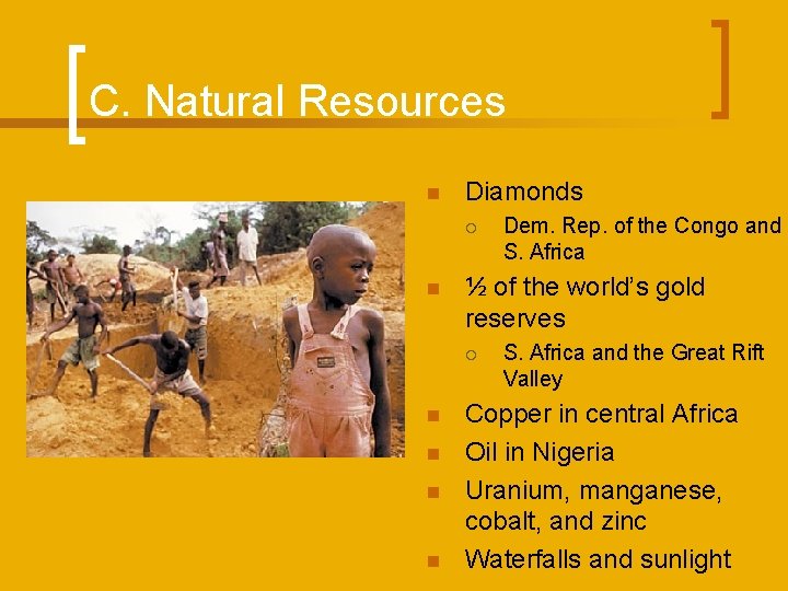 C. Natural Resources n Diamonds ¡ n ½ of the world’s gold reserves ¡