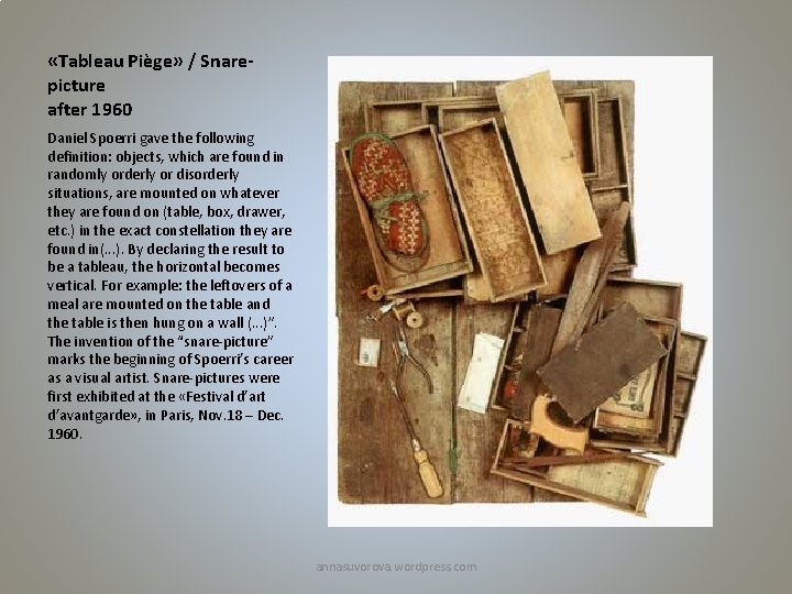  «Tableau Piège» / Snarepicture after 1960 Daniel Spoerri gave the following definition: objects,