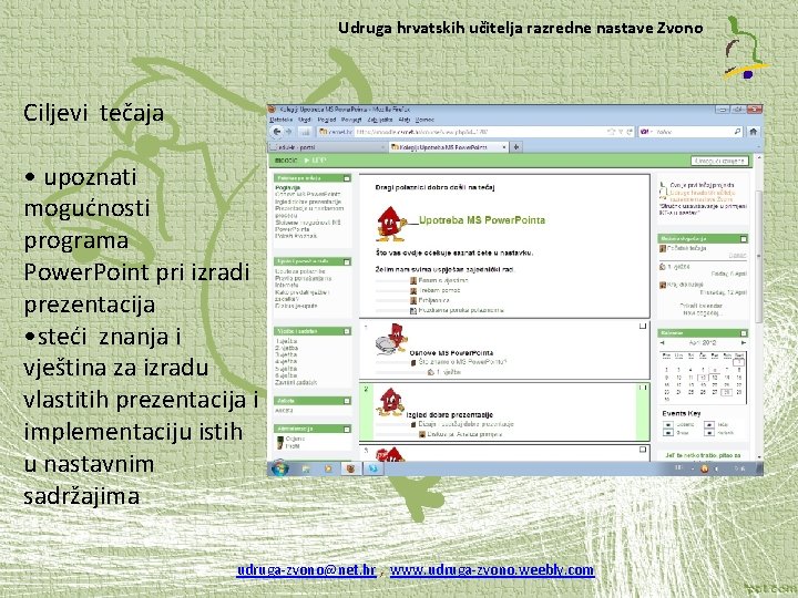 Udruga hrvatskih učitelja razredne nastave Zvono Ciljevi tečaja • upoznati mogućnosti programa Power. Point