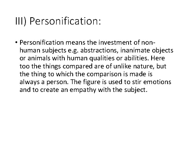 III) Personification: • Personification means the investment of nonhuman subjects e. g. abstractions, inanimate