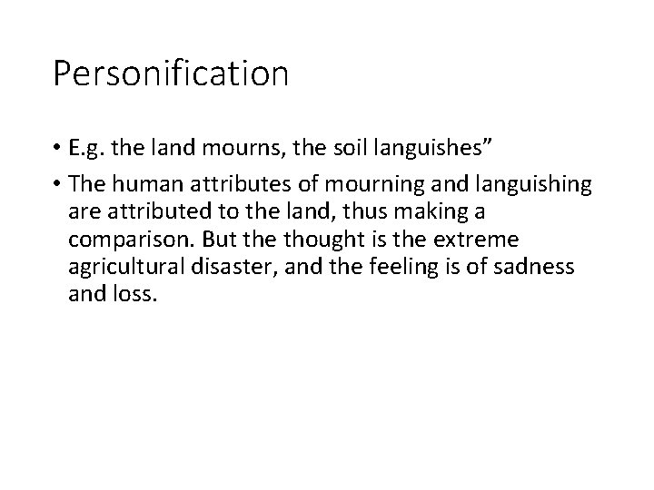 Personification • E. g. the land mourns, the soil languishes” • The human attributes