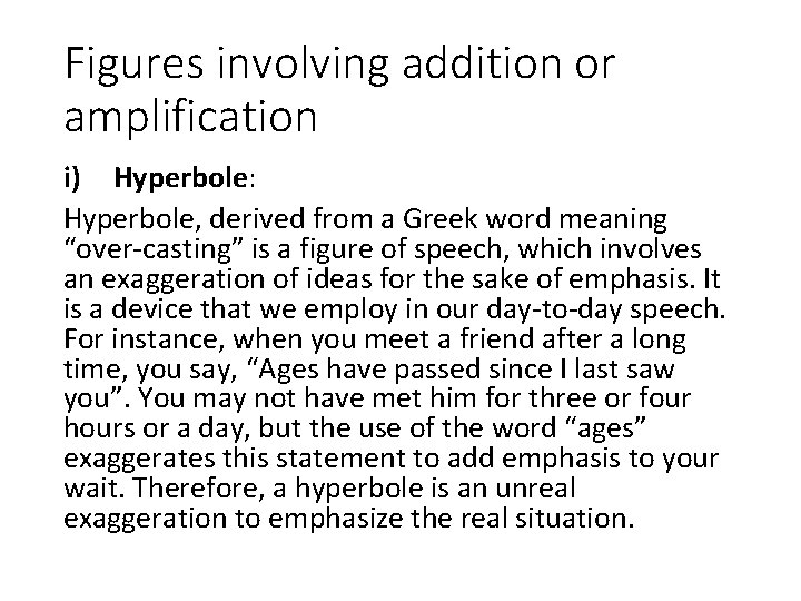 Figures involving addition or amplification i) Hyperbole: Hyperbole, derived from a Greek word meaning