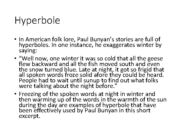 Hyperbole • In American folk lore, Paul Bunyan’s stories are full of hyperboles. In