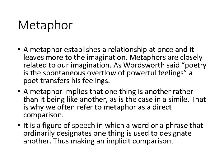 Metaphor • A metaphor establishes a relationship at once and it leaves more to