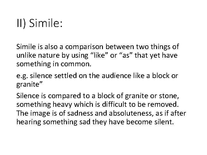 II) Simile: Simile is also a comparison between two things of unlike nature by
