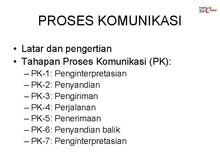 PROSES KOMUNIKASI • Latar dan pengertian • Tahapan Proses Komunikasi (PK): – PK-1: Penginterpretasian