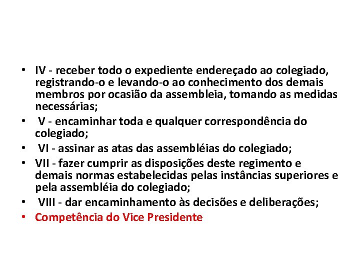  • IV - receber todo o expediente endereçado ao colegiado, registrando-o e levando-o