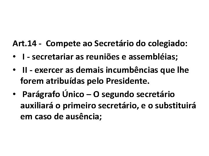 Art. 14 - Compete ao Secretário do colegiado: • I - secretariar as reuniões