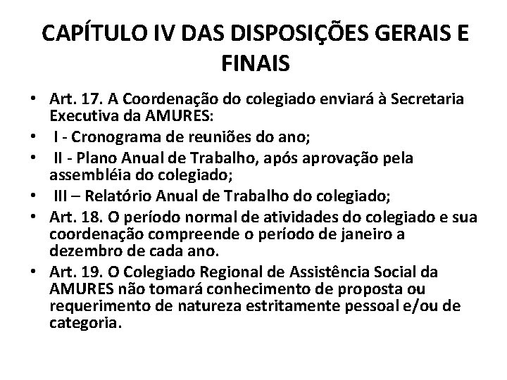 CAPÍTULO IV DAS DISPOSIÇÕES GERAIS E FINAIS • Art. 17. A Coordenação do colegiado