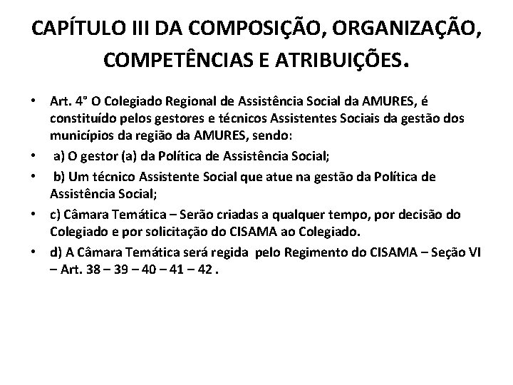 CAPÍTULO III DA COMPOSIÇÃO, ORGANIZAÇÃO, COMPETÊNCIAS E ATRIBUIÇÕES. • Art. 4° O Colegiado Regional