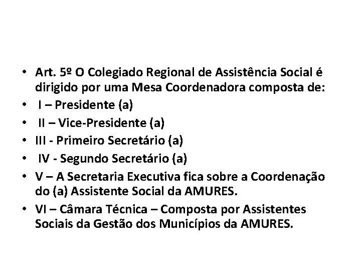  • Art. 5º O Colegiado Regional de Assistência Social é dirigido por uma