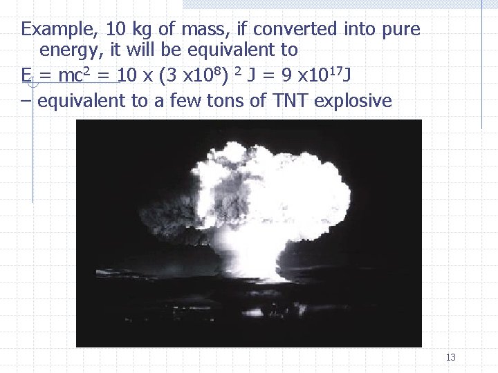 Example, 10 kg of mass, if converted into pure energy, it will be equivalent