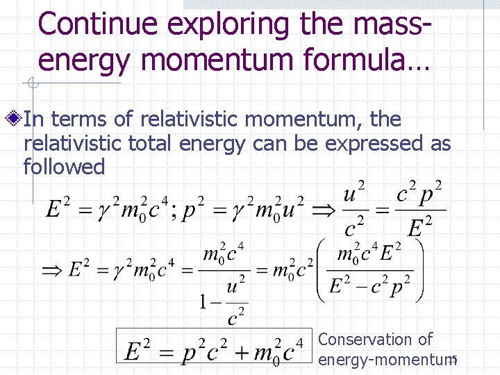 Continue exploring the massenergy momentum formula… In terms of relativistic momentum, the relativistic total