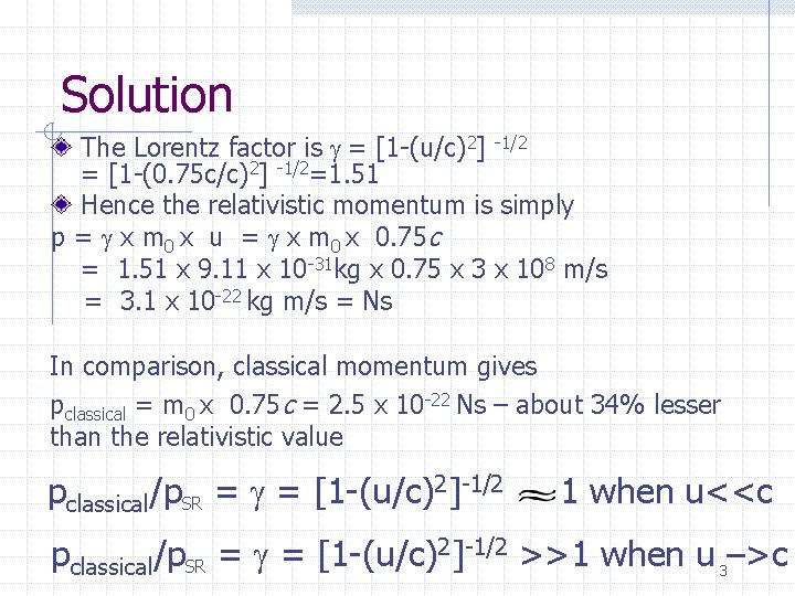 Solution The Lorentz factor is g = [1 -(u/c)2] -1/2 = [1 -(0. 75