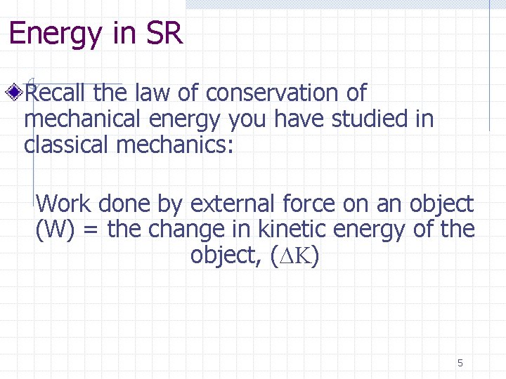 Energy in SR Recall the law of conservation of mechanical energy you have studied