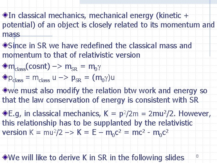 In classical mechanics, mechanical energy (kinetic + potential) of an object is closely related
