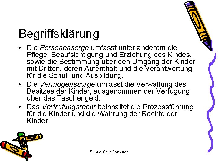 Begriffsklärung • Die Personensorge umfasst unter anderem die Pflege, Beaufsichtigung und Erziehung des Kindes,