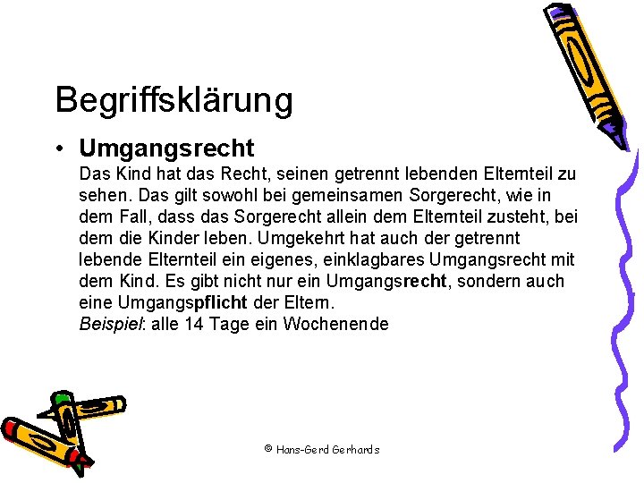 Begriffsklärung • Umgangsrecht Das Kind hat das Recht, seinen getrennt lebenden Elternteil zu sehen.