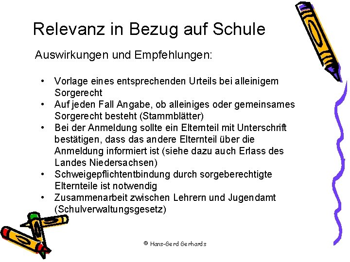Relevanz in Bezug auf Schule Auswirkungen und Empfehlungen: • • • Vorlage eines entsprechenden