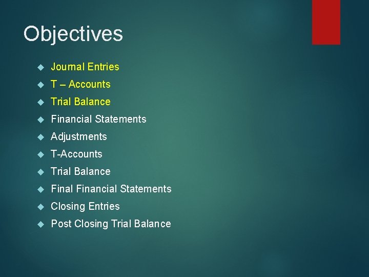 Objectives Journal Entries T – Accounts Trial Balance Financial Statements Adjustments T-Accounts Trial Balance
