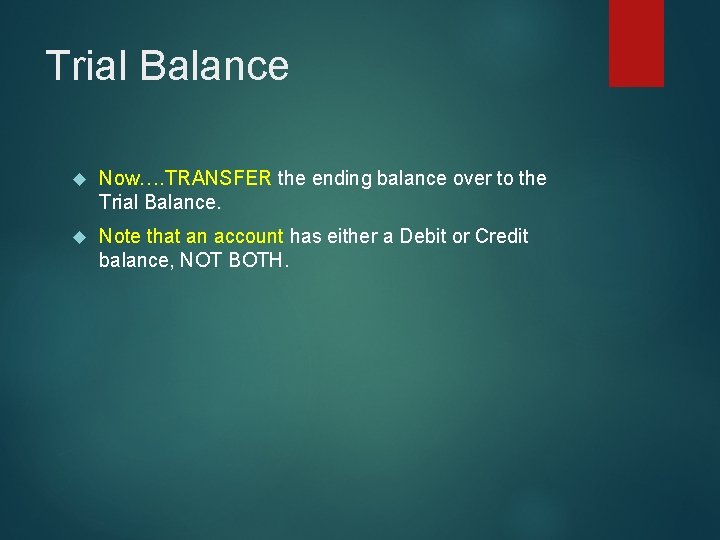 Trial Balance Now…. TRANSFER the ending balance over to the Trial Balance. Note that