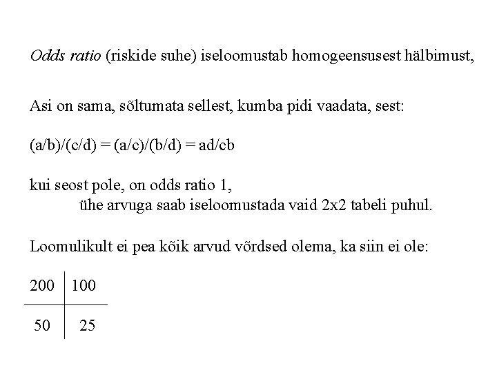 Odds ratio (riskide suhe) iseloomustab homogeensusest hälbimust, Asi on sama, sõltumata sellest, kumba pidi