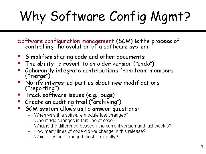 Why Software Config Mgmt? Software configuration management (SCM) is the process of controlling the