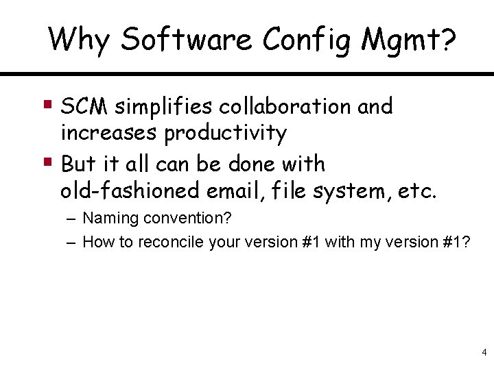 Why Software Config Mgmt? § SCM simplifies collaboration and increases productivity § But it