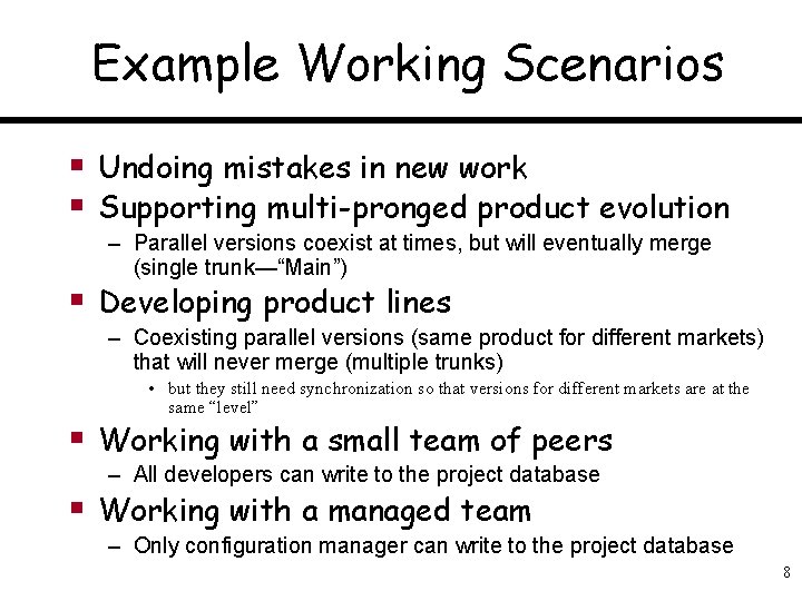 Example Working Scenarios § Undoing mistakes in new work § Supporting multi-pronged product evolution