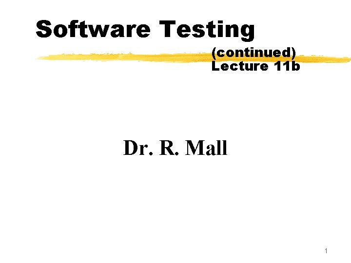 Software Testing (continued) Lecture 11 b Dr. R. Mall 1 