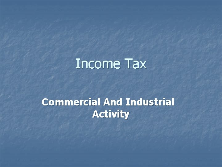 Income Tax Commercial And Industrial Activity 