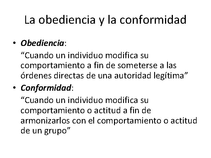 La obediencia y la conformidad • Obediencia: “Cuando un individuo modifica su comportamiento a