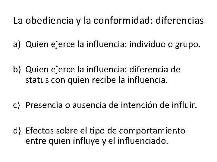 La obediencia y la conformidad: diferencias a) Quien ejerce la influencia: individuo o grupo.