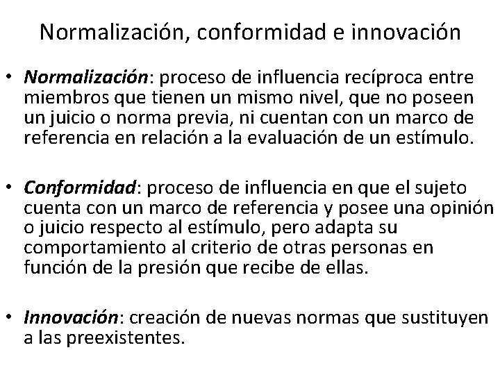 Normalización, conformidad e innovación • Normalización: proceso de influencia recíproca entre miembros que tienen