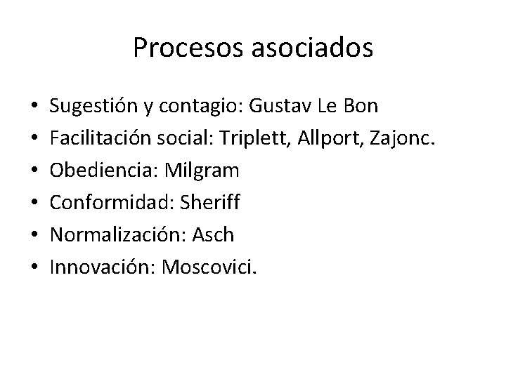 Procesos asociados • • • Sugestión y contagio: Gustav Le Bon Facilitación social: Triplett,