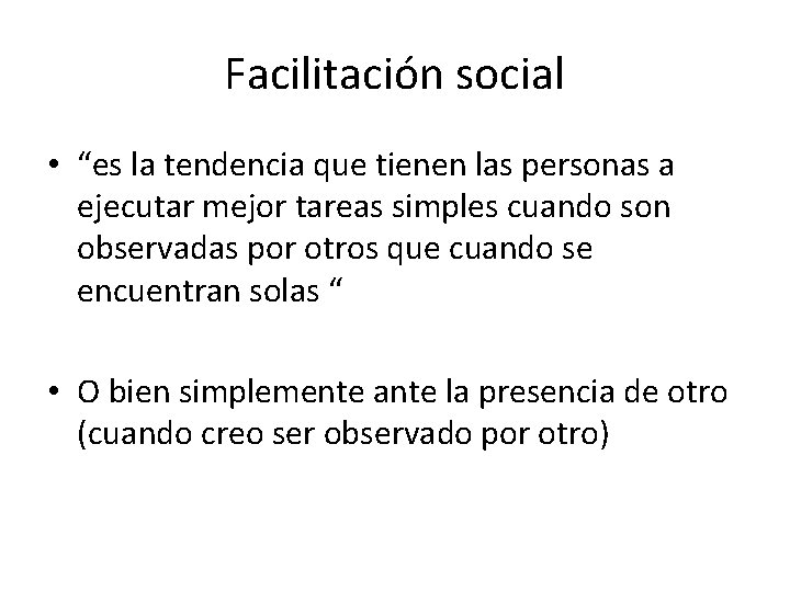 Facilitación social • “es la tendencia que tienen las personas a ejecutar mejor tareas